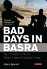 Image for Bad days in Basra  : my turbulent time as Britain&#39;s man in Southern Iraq