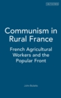 Image for Communism in Rural France : French Agricultural Workers and the Popular Front
