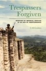 Image for Trespassers forgiven  : memoirs of imperial service in an age of independence