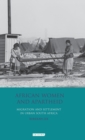 Image for African women and apartheid  : migration and settlement in urban South Africa