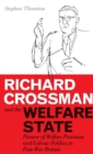 Image for Richard Crossman and the Welfare State : Pioneer of Welfare Provision and Labour Politics in Post-war Britain