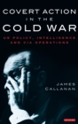 Image for Covert action in the Cold War  : US policy, intelligence and CIA operations