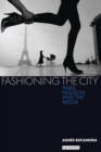 Image for Fashioning the city  : Paris, fashion and the media