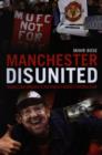 Image for Manchester disunited  : trouble and takeover at the world&#39;s richest football club