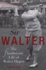 Image for Sir Walter  : the flamboyant life of Walter Hagen