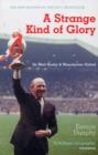 Image for A strange kind of glory  : Sir Matt Busby &amp; Manchester United