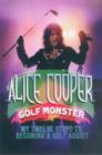 Image for Alice Cooper, golf monster  : how a wild rock &#39;n&#39; roll life led to a serious golf addiction