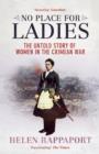 Image for No place for ladies  : the untold story of women in the Crimean War