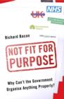 Image for Not fit for purpose  : why can&#39;t the government do anything properly?