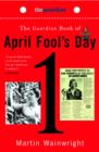 Image for The &quot;Guardian&quot; Book of April Fool&#39;s Day