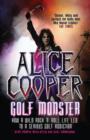 Image for Alice Cooper, golf monster  : how a wild rock &#39;n&#39; roll life led to a serious golf addiction