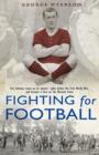 Image for Fighting for football  : from Woolwich Arsenal to the Western Front, the lost story of football&#39;s first rebel