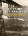 Image for Britain&#39;s lost railways  : the twentieth-century destruction of our finest railway architecture