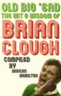 Image for Old big &#39;ead  : the wit &amp; wisdom of Brian Clough