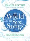 Image for The world in six songs  : how the musical brain created human nature
