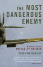 Image for The most dangerous enemy  : a history of the Battle of Britain