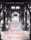 Image for Lost Victorian Britain  : how the twentieth century destroyed the nineteenth century&#39;s architectural masterpieces