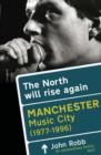 Image for The north will rise again  : Manchester music city 1976-1996
