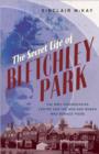 Image for The secret life of Bletchley Park  : the history of the wartime codebreaking centre and the men and women who were there