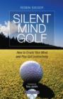 Image for Silent mind golf  : how to get out of your own way and play golf intuitively and instinctively