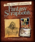 Image for Ray Harryhausen&#39;s fantasy scrapbook  : models, artwork and memories from 65 years of filmmaking