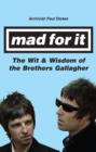 Image for Mad for it  : the wit &amp; wisdom of the Gallaghers