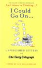 Image for I could go on--  : unpublished letters to the Daily Telegraph