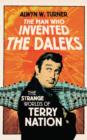 Image for The man who invented the Daleks  : the strange worlds of Terry Nation