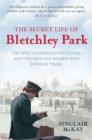 Image for The secret life of Bletchley Park  : the WWII codebreaking centre and the men and women who worked there