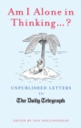 Image for Am I alone in thinking--?: unpublished letters to the Daily Telegraph