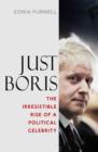 Image for Just Boris  : the irresistible rise of a political celebrity