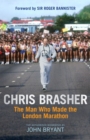 Image for Chris Brasher: the man who made the London Marathon : the authorised biography