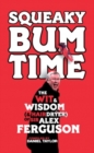 Image for Squeaky bum time: the wit &amp; wisdom (and hairdryer) of Sir Alex Ferguson