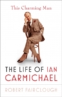 Image for This charming man: the life of Ian Carmichael