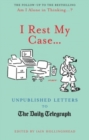 Image for I rest my case--: unpublished letters to The Daily Telegraph