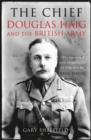 Image for The Chief  : Douglas Haig and the British Army