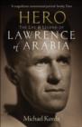 Image for Hero  : the life and legend of Lawrence of Arabia