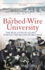 Image for The barbed-wire university  : the real lives of Allied prisoners of war in the Second World War