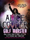 Image for Alice Cooper: Golf Monster: How a Wild Rock&#39;n&#39;roll Life Led to a Serious Golf Addiction