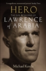 Image for Hero: the life and legend of Lawrence of Arabia