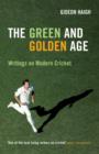 Image for The green and golden age: writings on modern cricket