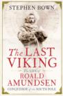 Image for The last Viking  : the life of Roald Amundsen, conqueror of the South Pole