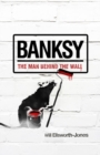 Image for Banksy: the man behind the wall