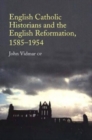 Image for English Catholic Historians and the English Reformation, 1585-1954
