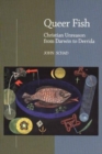 Image for Queer fish  : Christian unreason from Darwin to Derrida