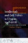 Image for Intellectuals and Left Politics in Uruguay, 1958-2006