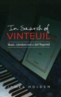 Image for In search of Vinteuil  : music writing &amp; the literary act of creation