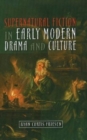Image for Supernatural Fiction in Early Modern Drama &amp; Culture