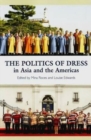 Image for The politics of dress in Asia and the Americas