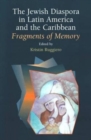 Image for The Jewish Diaspora in Latin America and the Caribbean : Fragments of Memory